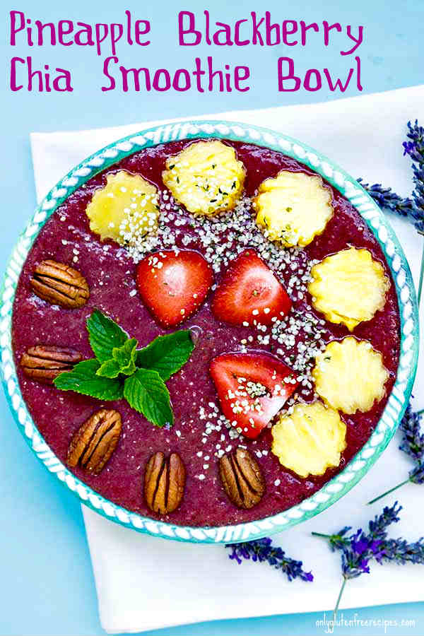 Pineapple Blackberry Chia Smoothie Bowl Only Gluten Free Recipes